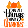 In All Things Give Thanks DTF Transfer