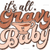 Its All Gravy Baby DTF Transfer