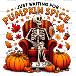 Just Waiting For Pumpkin Spice Skeleton-1 DTF Transfer