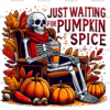 Just Waiting For Pumpkin Spice Skeleton-4 DTF Transfer