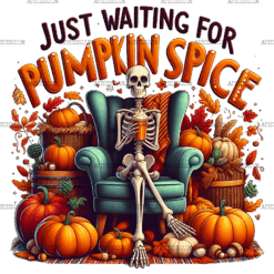 Just Waiting For Pumpkin Spice Skeleton-6 DTF Transfer