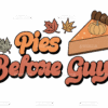 Pies Before Guys DTF Transfer
