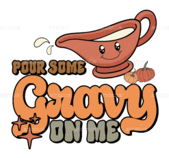 Pour Some Gravy On Me DTF Transfer